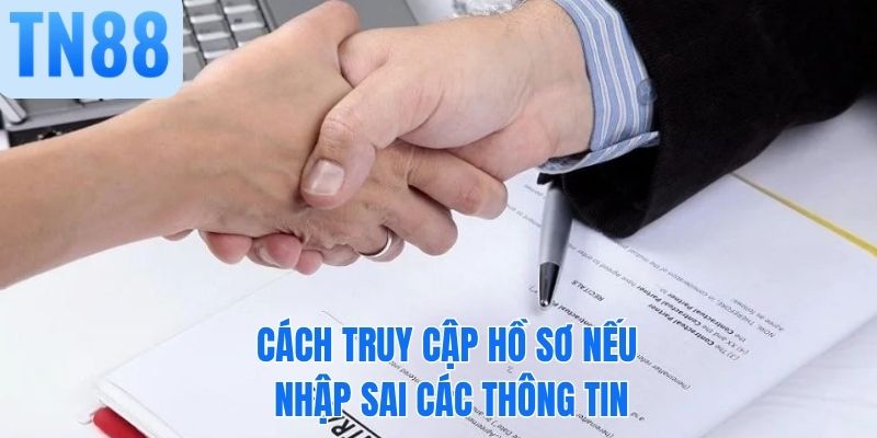 Cách truy cập hồ sơ nếu nhập sai các thông tin