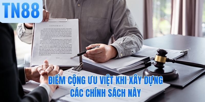 Điểm cộng ưu việt khi xây dựng các chính sách này