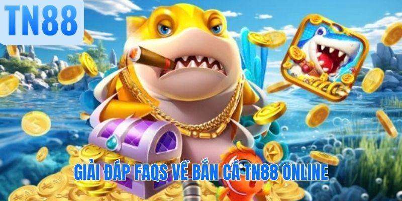 Giải đáp FAQs về bắn cá TN88 online