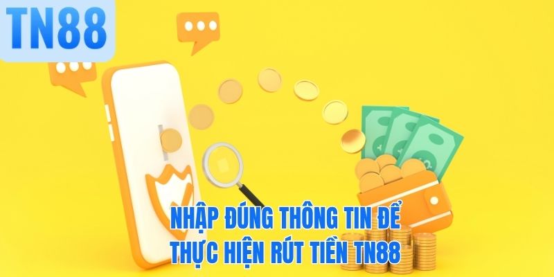 Nhập đúng thông tin để thực hiện rút tiền TN88