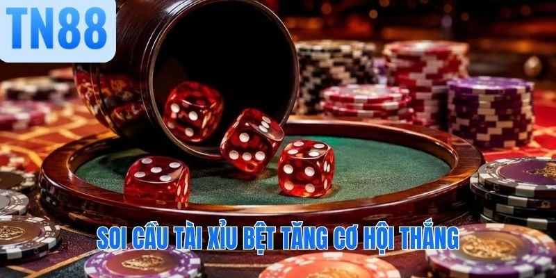 Soi cầu tài xỉu bệt tăng cơ hội thắng