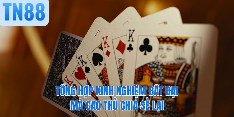 Tổng hợp kinh nghiệm bất bại mà cao thủ chia sẻ lại