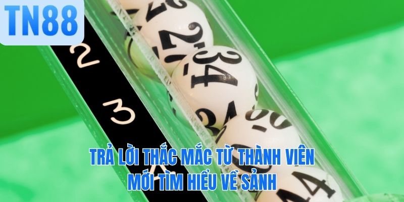 Trả lời thắc mắc từ thành viên mới tìm hiểu về sảnh